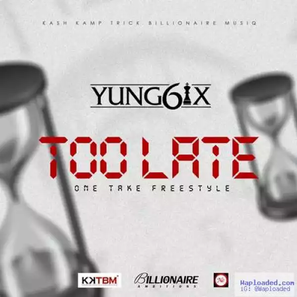 Yung6ix - Too Late One Take (Freestyle)